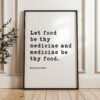 Let food be thy medicine and medicine be thy food. Hippocrates Quote Typography Art Print