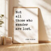 Not all those who wander are lost. J.R.R. Tolkien Quote – Typography Art Print