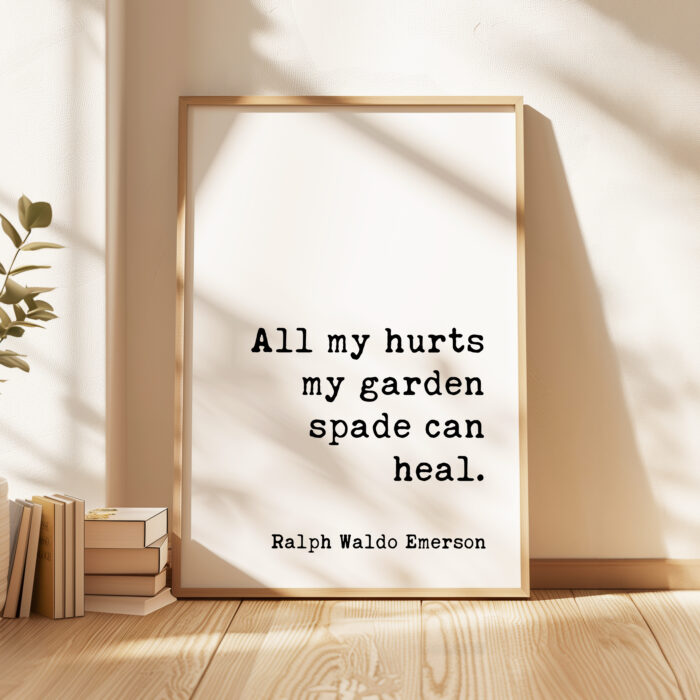 All my hurts my garden spade can heal.- Ralph Waldo Emerson Quote – Typography Art Print